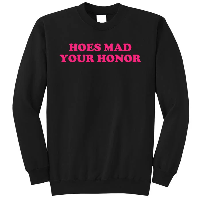 Hoes Mad Your Honor Apparel Tall Sweatshirt