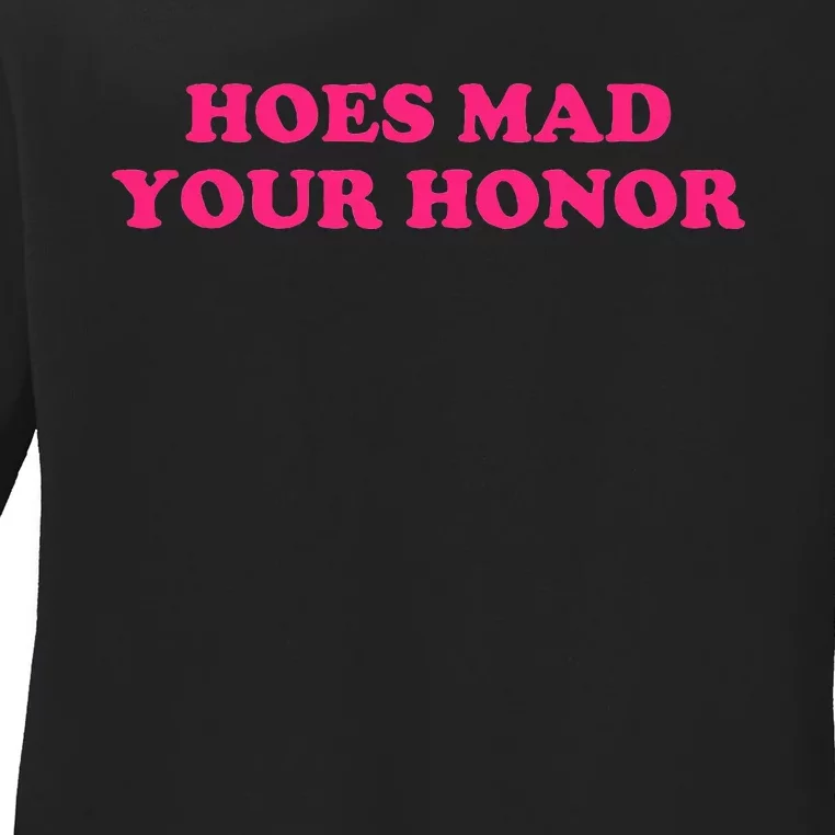 Hoes Mad Your Honor Apparel Ladies Long Sleeve Shirt