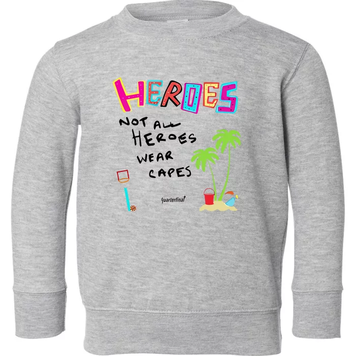 Heroes Not All Heroes Wear Capes Quarterfinal Toddler Sweatshirt