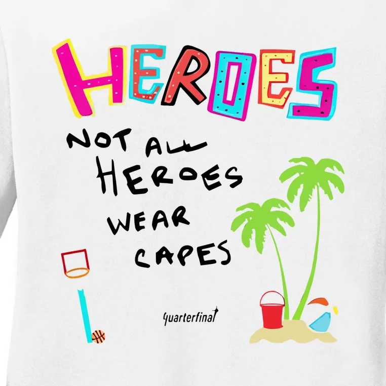 Heroes Not All Heroes Wear Capes Quarterfinal Ladies Long Sleeve Shirt