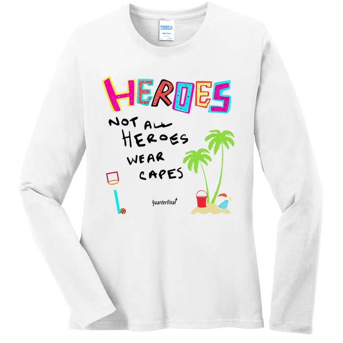 Heroes Not All Heroes Wear Capes Quarterfinal Ladies Long Sleeve Shirt