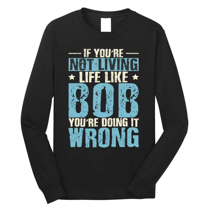 Humor Name Bob Saying Robert Long Sleeve Shirt