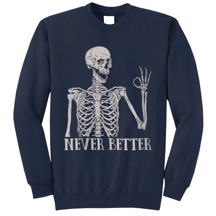 Halloween Never Better Skeleton Funny Skull Tall Sweatshirt