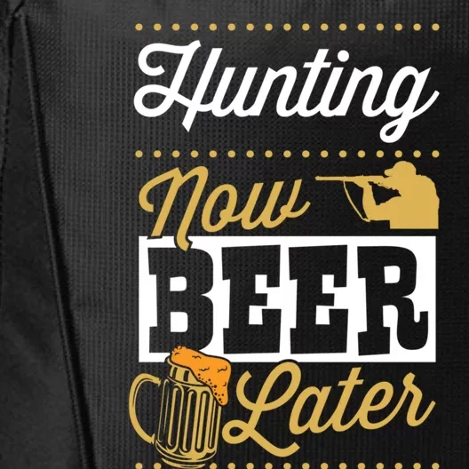 Hunting Now Beer Later Funny Beer Lover Duck Deer Hunting Gift City Backpack