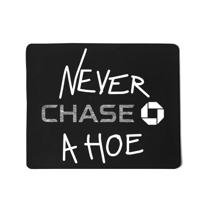 Hrdevrythng Never Chase A Hoe Mousepad