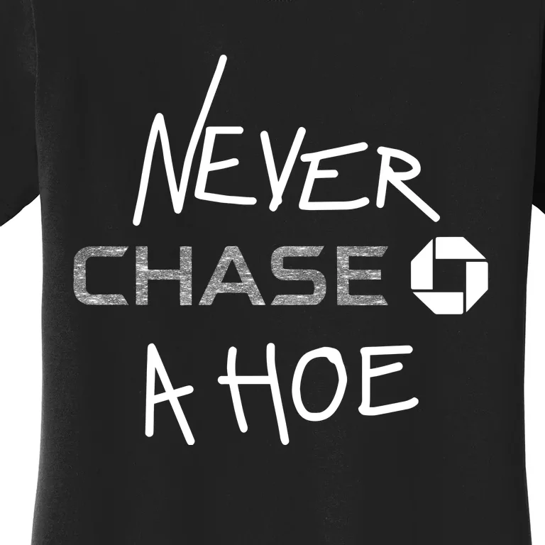 Hrdevrythng Never Chase A Hoe Women's T-Shirt