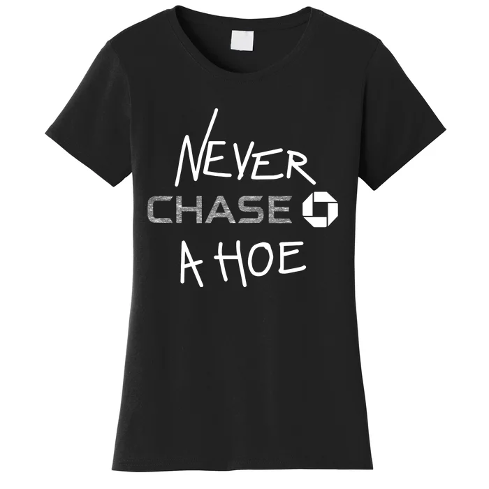 Hrdevrythng Never Chase A Hoe Women's T-Shirt