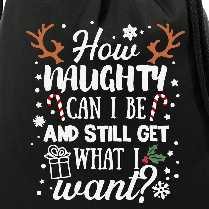 How Naughty Can I Be & Still Get What I Want Xmas Drawstring Bag