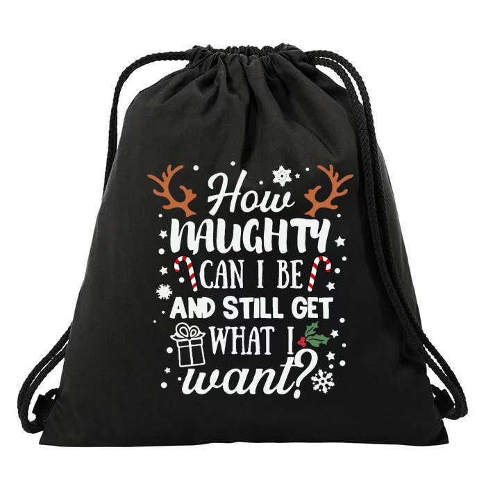 How Naughty Can I Be & Still Get What I Want Xmas Drawstring Bag