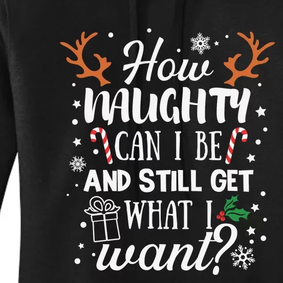 How Naughty Can I Be And Still Get What I Want Women's Pullover Hoodie