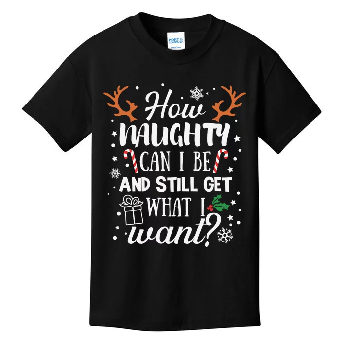 How Naughty Can I Be And Still Get What I Want Kids T-Shirt