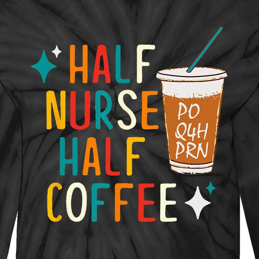 Half Nurse Coffee Nurse Gifts Nurse Week Gifts Funny Nurse Tie-Dye Long Sleeve Shirt