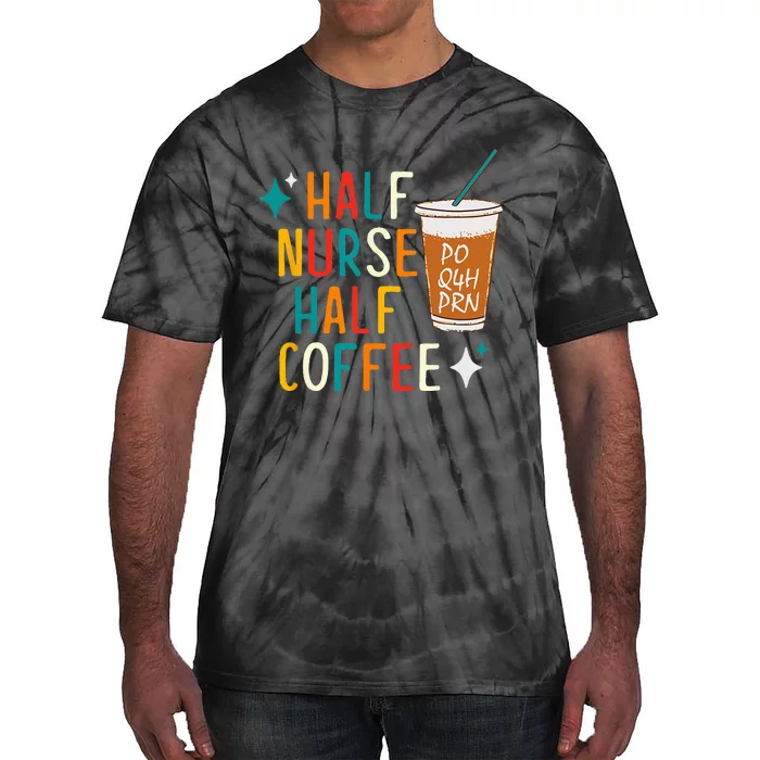 Half Nurse Coffee Nurse Gifts Nurse Week Gifts Funny Nurse Tie-Dye T-Shirt