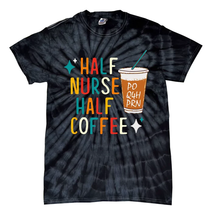 Half Nurse Coffee Nurse Gifts Nurse Week Gifts Funny Nurse Tie-Dye T-Shirt