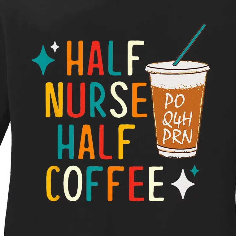 Half Nurse Coffee Nurse Gifts Nurse Week Gifts Funny Nurse Ladies Long Sleeve Shirt