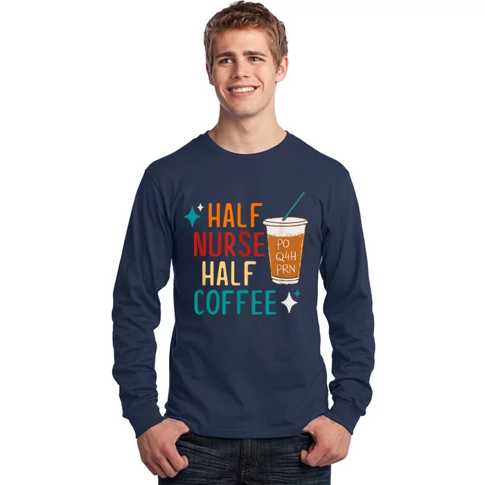 Half Nurse Coffee Nurse Gifts Nurse Week Gifts Funny Nurse Tall Long Sleeve T-Shirt