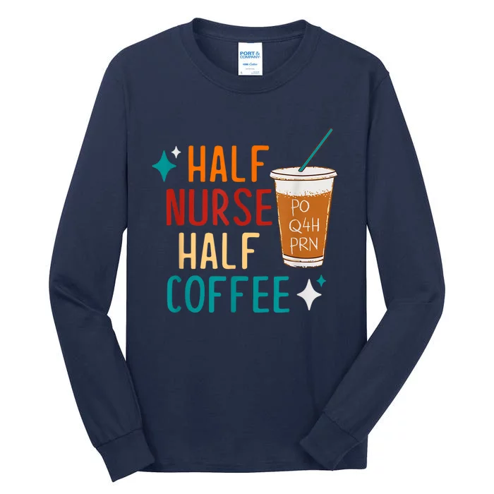 Half Nurse Coffee Nurse Gifts Nurse Week Gifts Funny Nurse Tall Long Sleeve T-Shirt