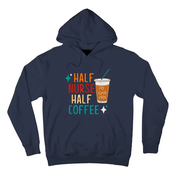 Half Nurse Coffee Nurse Gifts Nurse Week Gifts Funny Nurse Tall Hoodie