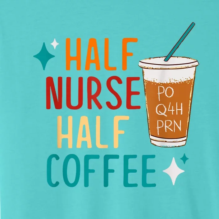 Half Nurse Coffee Nurse Gifts Nurse Week Gifts Funny Nurse ChromaSoft Performance T-Shirt