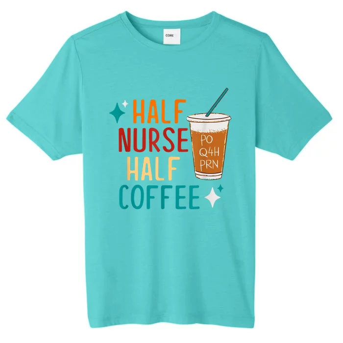 Half Nurse Coffee Nurse Gifts Nurse Week Gifts Funny Nurse ChromaSoft Performance T-Shirt