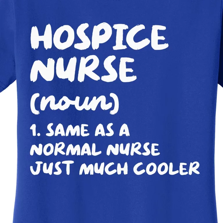 Hospice Nurse Definition Nursing Women's T-Shirt