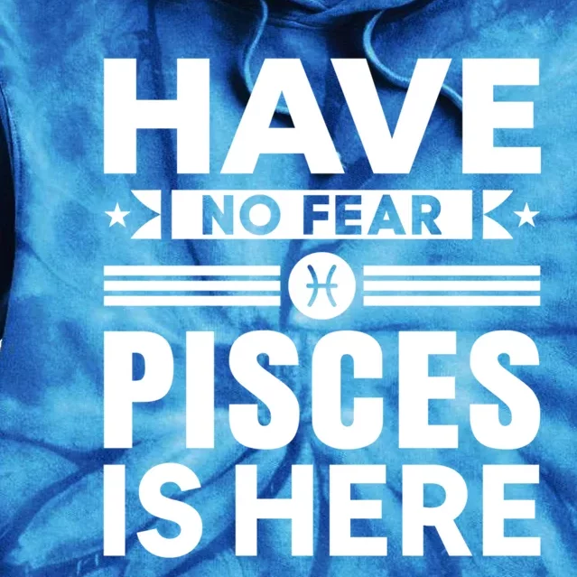 Have No Fear Pisces Is Here Horoscope Sign Meaningful Gift Tie Dye Hoodie