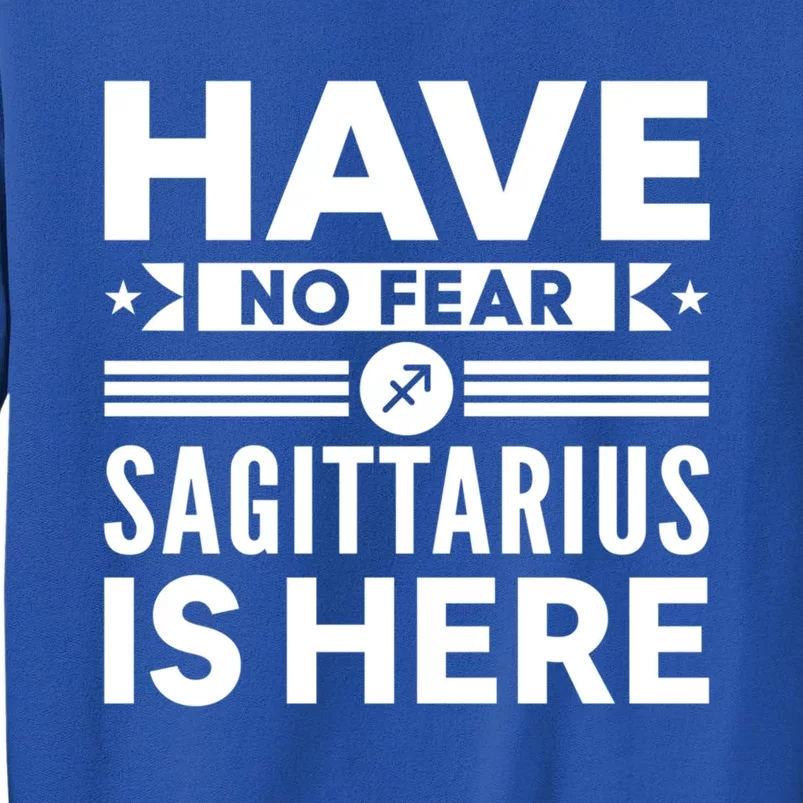 Have No Fear Sagittarius Is Here Horoscope Sign Gift Tall Sweatshirt