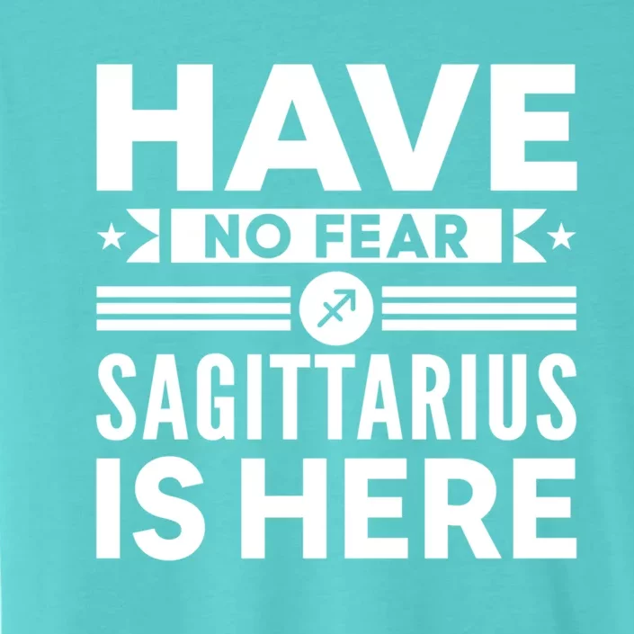 Have No Fear Sagittarius Is Here Horoscope Sign Gift ChromaSoft Performance T-Shirt