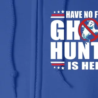 Have No Fear Ghost Hunter Is Here Paranormal Investigator Great Gift Full Zip Hoodie