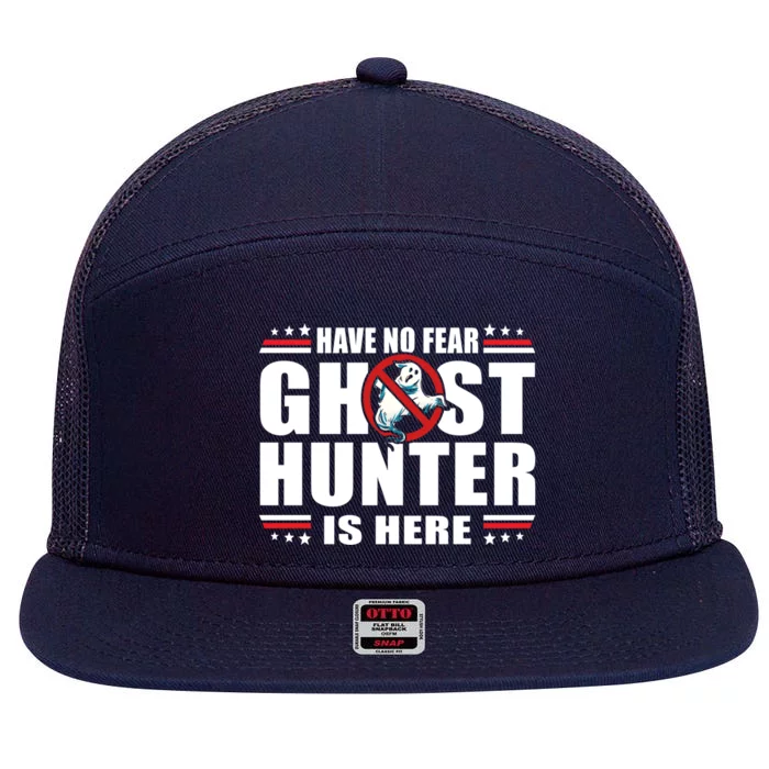 Have No Fear Ghost Hunter Is Here Paranormal Investigator Great Gift 7 Panel Mesh Trucker Snapback Hat