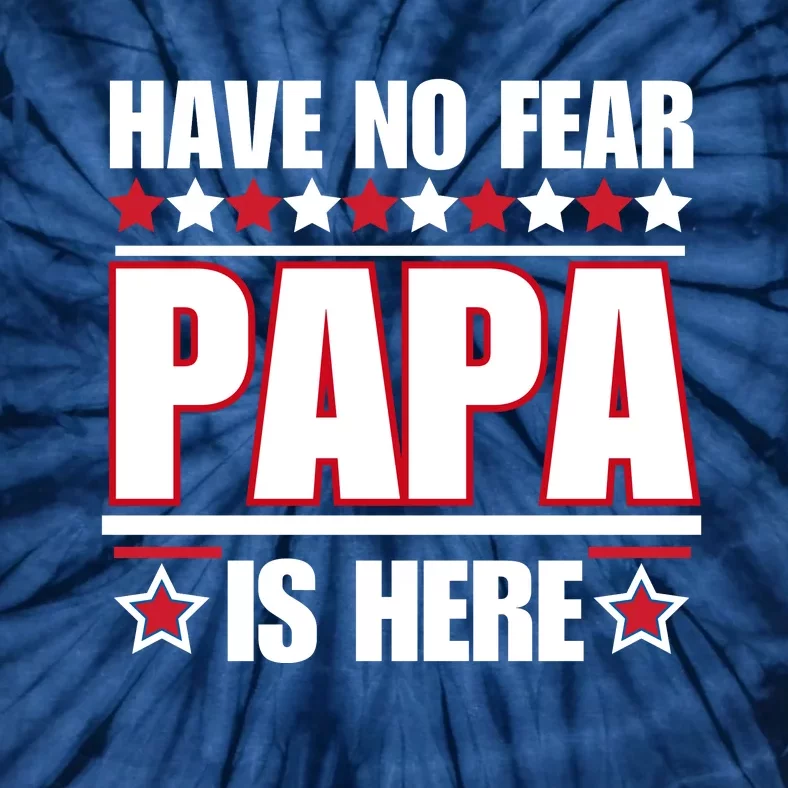 Have No Fear Papa Is Here Funny Paworful Father's Day Saying Tie-Dye T-Shirt