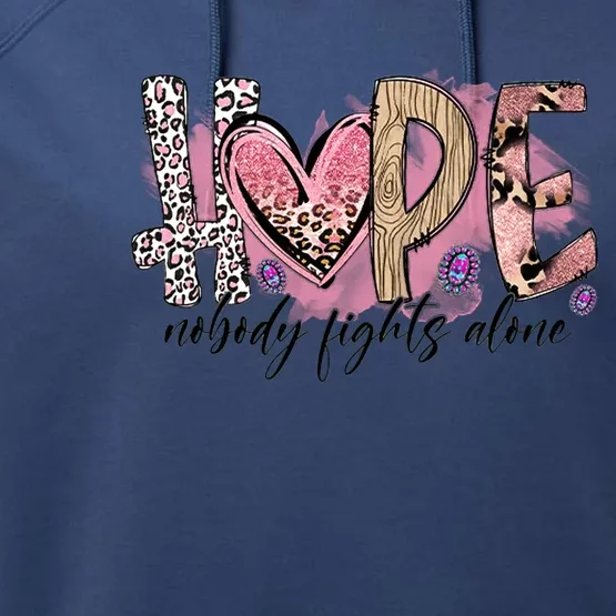 Hope Nobody Fights Alone Breast Cancer Warrior Cute Pink Qu Gift Performance Fleece Hoodie