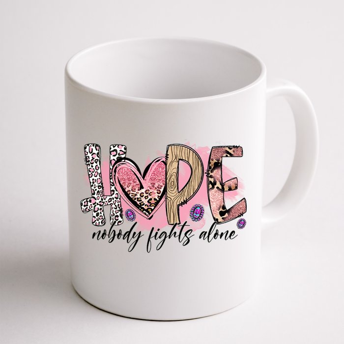 Hope Nobody Fights Alone Breast Cancer Warrior Cute Pink Qu Gift Front & Back Coffee Mug