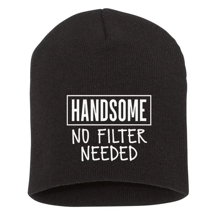 Handsome No Filter Needed Confident Saying Short Acrylic Beanie