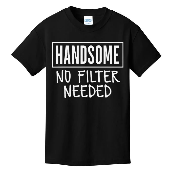 Handsome No Filter Needed Confident Saying Kids T-Shirt