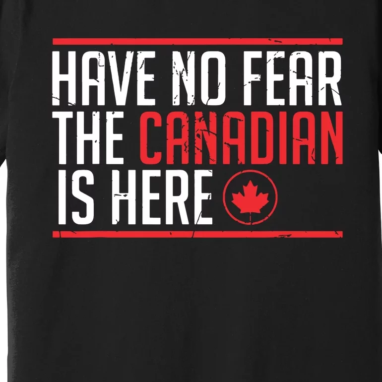 Have No Fear The Canadian Is Here Funny Maple Leaf Graphic Premium T-Shirt