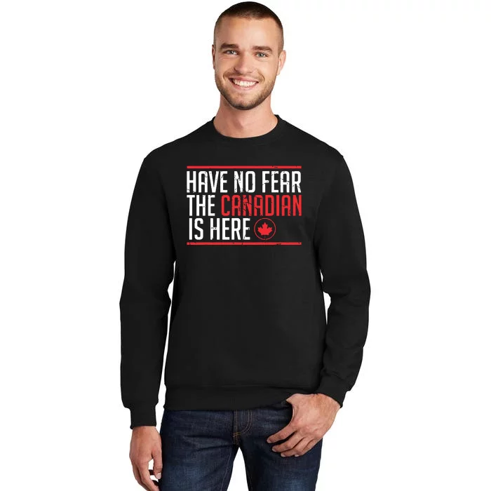 Have No Fear The Canadian Is Here Funny Maple Leaf Graphic Tall Sweatshirt