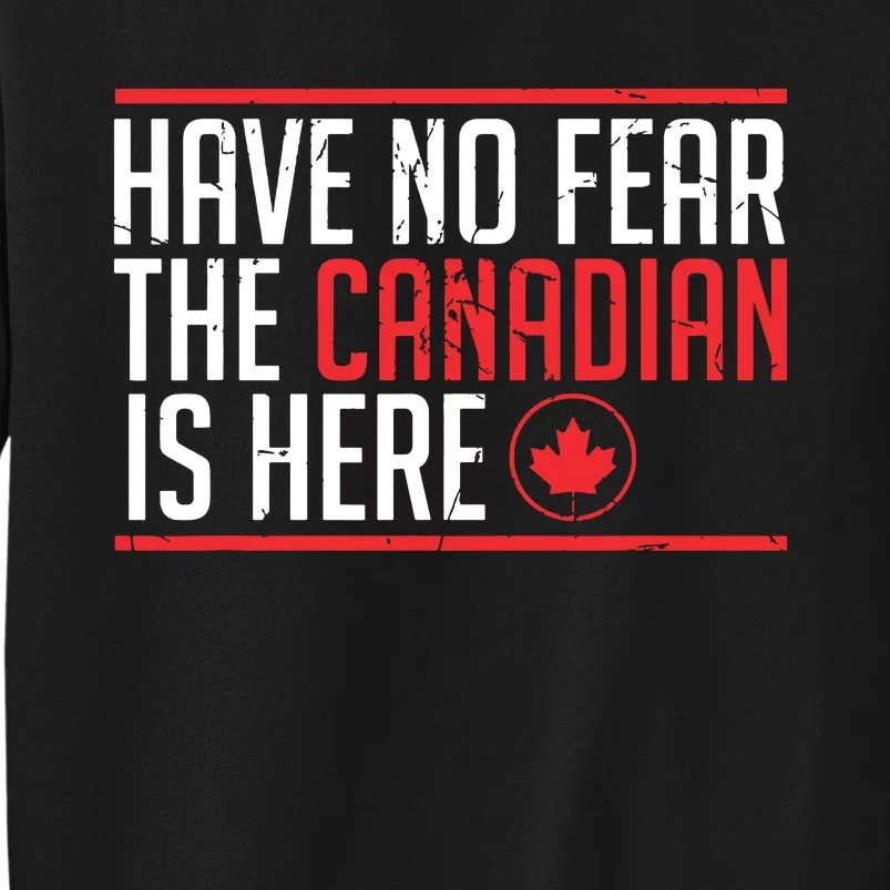 Have No Fear The Canadian Is Here Funny Maple Leaf Graphic Tall Sweatshirt