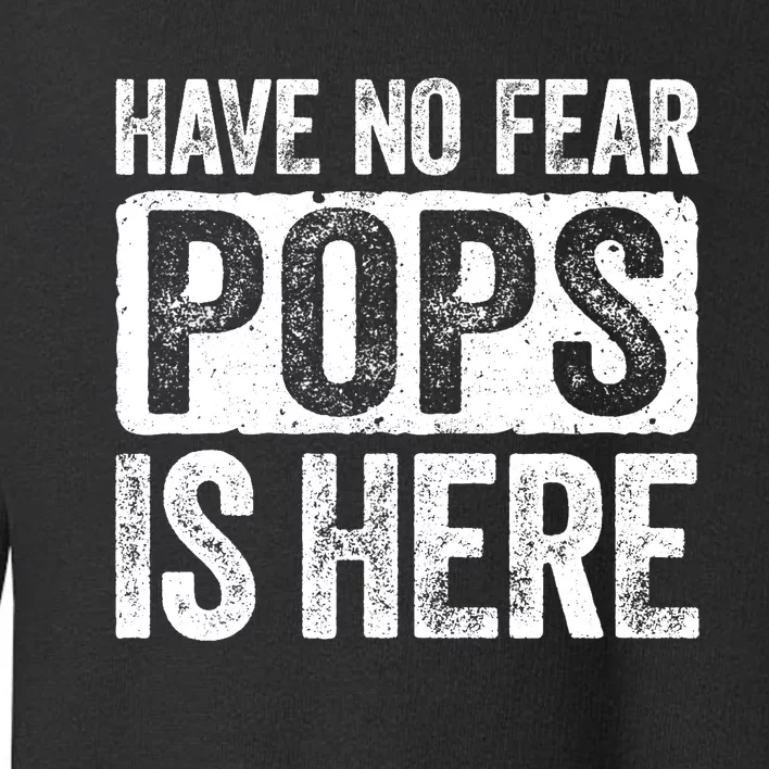 Have No Fear Pops Is Here Toddler Sweatshirt