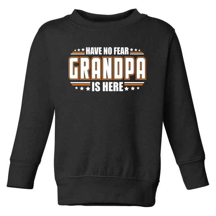 Have No Fear Grandpa Is Here Toddler Sweatshirt