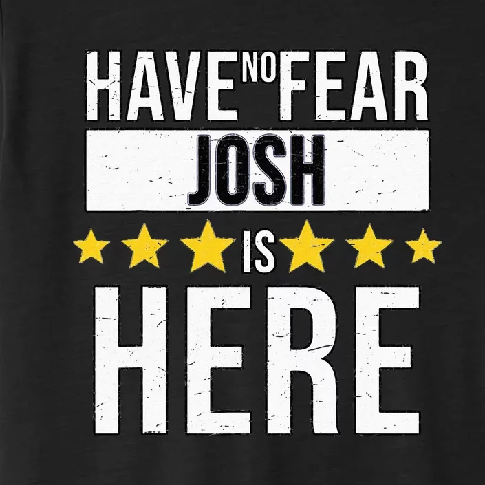 Have No Fear Josh Is Here ChromaSoft Performance T-Shirt