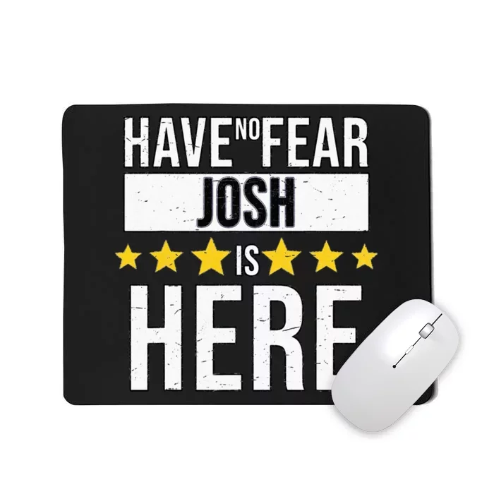 Have No Fear Josh Is Here Mousepad