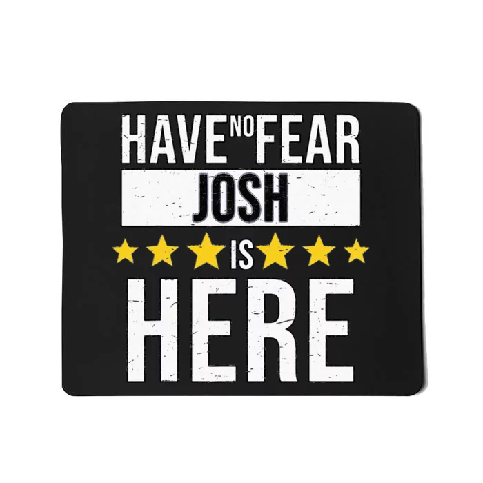 Have No Fear Josh Is Here Mousepad