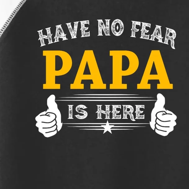 Have No Fear Papa Is Here Toddler Fine Jersey T-Shirt