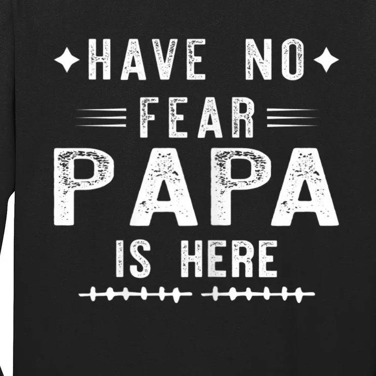 Have No Fear Papa Is Here Long Sleeve Shirt