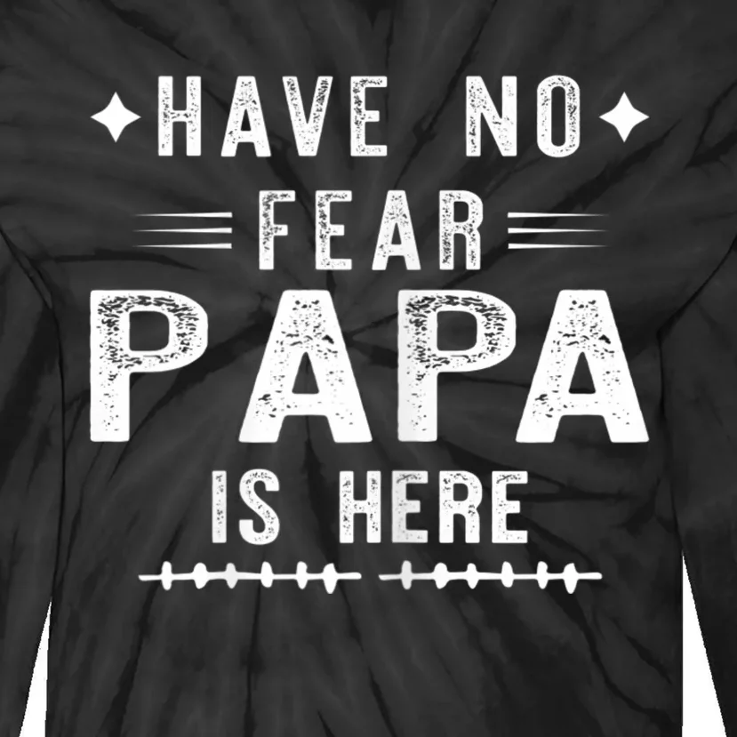 Have No Fear Papa Is Here Tie-Dye Long Sleeve Shirt