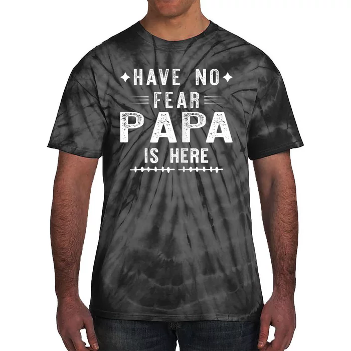 Have No Fear Papa Is Here Tie-Dye T-Shirt