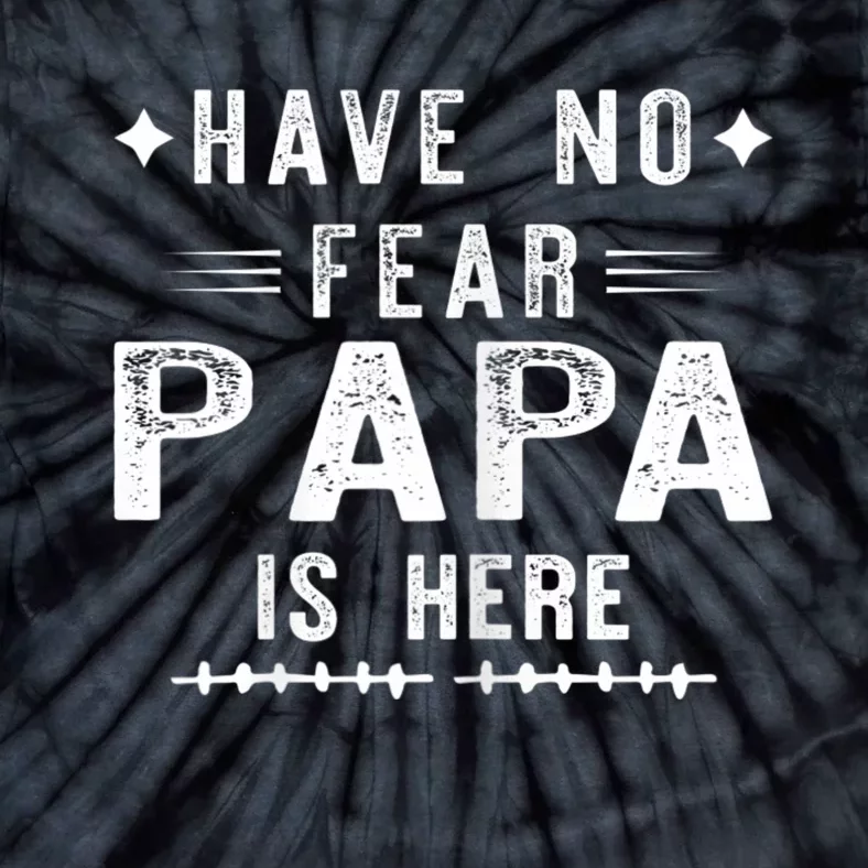 Have No Fear Papa Is Here Tie-Dye T-Shirt