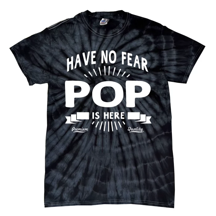 Have No Fear Pop Is Here, Dad Funny Gift Tie-Dye T-Shirt