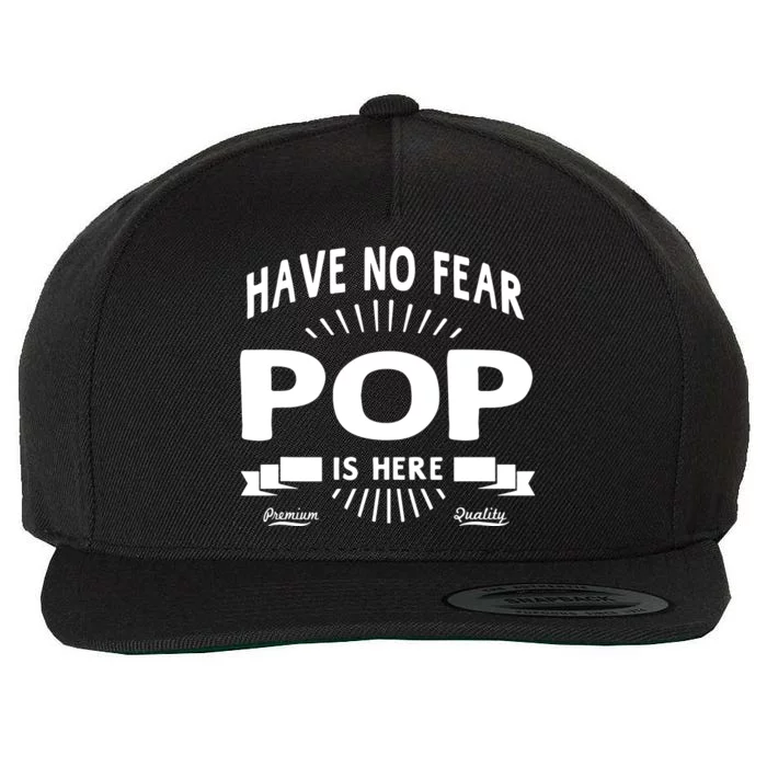 Have No Fear Pop Is Here, Dad Funny Gift Wool Snapback Cap